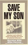 Save My Son: A Mother and a Sheriff Unite to Reclaim the Lives of Addicted Offenders