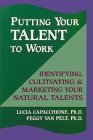 Putting Your Talent to Work: Identifying, Cultivating and Marketing Your Natural Talents