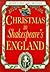 Christmas in Shakespeare's England by William Shakespeare Christmas in Shakespeare's England by William Shakespeare