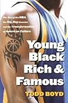 Young, Black, Rich and Famous: The Rise of the NBA, The Hip Hop Invasion and the Transformation of American Culture