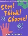 Stop! Think! Choose!: Building Emotional Intelligence in Young People (Book and Poster Set) Stop! Think! Choose!: Building Emotional Intelligence in Young People (Book and Poster Set)