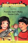 Parrots Don't Make House Calls (Abby and Tess Pet-Sitters) Parrots Don't Make House Calls (Abby and Tess Pet-Sitters)
