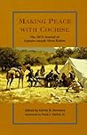 Making Peace With Cochise: The 1872 Journal of Captain Joseph Alton Sladen
