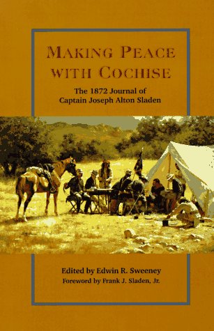 Making Peace With Cochise: The 1872 Journal of Captain Joseph Alton Sladen (Hardcover)