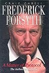 Frederick Forsyth: A Matter of Protocol the Authorized Biography