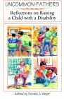 Uncommon Fathers: Reflections on Raising a Child With a Disability Uncommon Fathers: Reflections on Raising a Child With a Disability