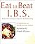 I.b.s. Irritable Bowel Syndrome: Reduce Pain and Improve Digestion the Natural Way (Eat to Beat)