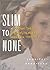 Slim to None  by Jennifer Hendricks