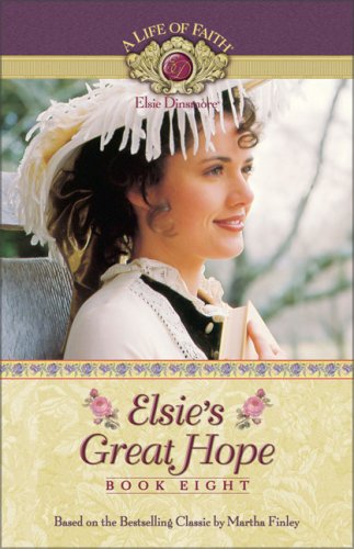 Elsie's Great Hope (A Life of Faith: Elsie Dinsmore #8)