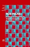 Rob Milne: A Tribute to a Pioneering AI Scientist, Entrepreneur and Mountaineer (Frontiers in Artificial Intelligence and Applications, 139)