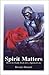 Spirit Matters: Down-to-Earth Tools for a Spirited Life
