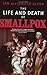 Life and Death of Smallpox