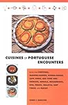 Cuisines of Portuguese Encounters : Recipes from Angola, Azores, Brazil, Cape Verde, East Timor, Goa, Guinea-Bissau, MacAu, Madeira, Malacca, mozambiq
