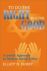 To Do the Right and the Good: A Jewish Approach to Modern Social Ethics