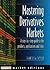 Mastering Derivatives Markets: A Step-By-Step Guide to the Products, Applications and Risks