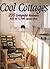 Cool Cottages: 235 Delightful Retreats, 825 to 3,500 Square Feet