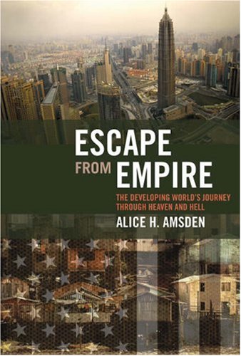 Escape from Empire: The Developing World's Journey Through Heaven and Hell (Hardcover)