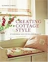 Creating Cottage Style: Stylish Ideas And Step-by-step Projects