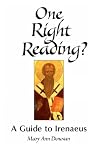 One Right Reading?: A Guide to Irenaeus One Right Reading?: A Guide to Irenaeus
