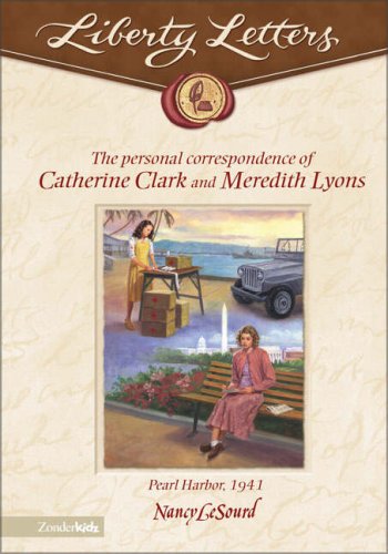 The Personal Correspondence of Catherine Clark and Meredith Lyons: Pearl Harbor, 1941 (Liberty Letters)
