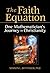 The Faith Equation: One Mathematician's Journey in Christianity