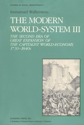 The Modern World-System III: The Second Era of Great Expansion of the Capitalist World-Economy, 1730s–1840s (Hardcover)