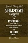 Adolescence: Its Psychology and Its Relations to Physiology, Anthropology, Sociology, Sex, Crime, Religion and Education. Volume 1 Adolescence: Its Psychology and Its Relations to Physiology, Anthropology, Sociology, Sex, Crime, Religion and Education. Volume 1
