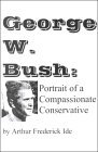 George W. Bush : Portrait of a Compassionate Conservative George W. Bush : Portrait of a Compassionate Conservative