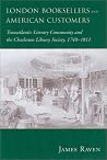 London Booksellers and American Customers: Transatlantic Literary Community and the Charleston Library Society, 1748-1811 London Booksellers and American Customers: Transatlantic Literary Community and the Charleston Library Society, 1748-1811
