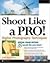 Shoot Like a Pro! Digital Photography Techniques