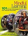 Mindful Learning: 101 Proven Strategies for Student and Teacher Success Mindful Learning: 101 Proven Strategies for Student and Teacher Success