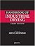 Handbook of Industrial Drying, Third Edition (Advances in Drying Science and Technology)