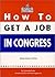 How to Get a Job in Congress by Christopher Porter How to Get a Job in Congress by Christopher Porter