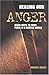 Healing Our Anger: 7 Ways to Make Peace in a Hostile World