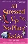 All Stressed Up and No Place to Go All Stressed Up and No Place to Go