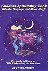 Goddess Spirituality Book: Rituals, Holydays and Moon Magic