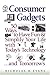 Consumer Gadgets: 50 Ways to Have Fun and Simplify Your Life With Today's Technology... and Tomorrow's (Financial Times Prentice Hall Books.)