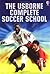 The Usborne Complete Soccer School by Gill Harvey