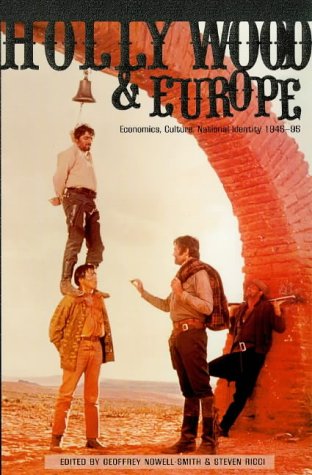 Hollywood and Europe: Economics, Culture, National Identity 1945-95 (UCLA Film and Television Archive Studies in History, Criticism, and Theory)
