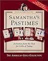 American Girls Pastimes: Samantha's Pastimes (Cookbook, Craft Book, Paper Dolls, Theater Kit) American Girls Pastimes: Samantha's Pastimes (Cookbook, Craft Book, Paper Dolls, Theater Kit)