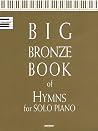 Big Bronze Book of Hymns for Solo Piano Big Bronze Book of Hymns for Solo Piano