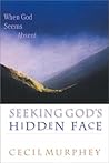 Seeking God's Hidden Face: When God Seems Absent Seeking God's Hidden Face: When God Seems Absent