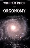 Wilhelm Reich and Orgonomy: The Brilliant Psychiatrist and His Revolutionary Theory of Life Energy