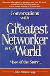 Conversations with the Greatest Networker in the World: More of the Story. . .