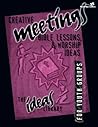 Creative Meetings, Bible Lessons, & Worship Ideas for Youth Groups