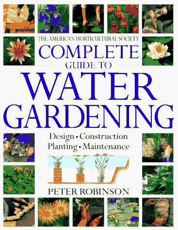 The American Horticultural Society Complete Guide To Water Gardening (Hardcover)