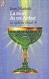 La mort du roi Arthur (Le Cycle du Graal, #8)