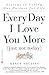 Every Day I Love You More (Just Not Today) by Nancy Shulins