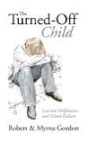 The Turned Off Child: Learned Helplessness And School Failure The Turned Off Child: Learned Helplessness And School Failure