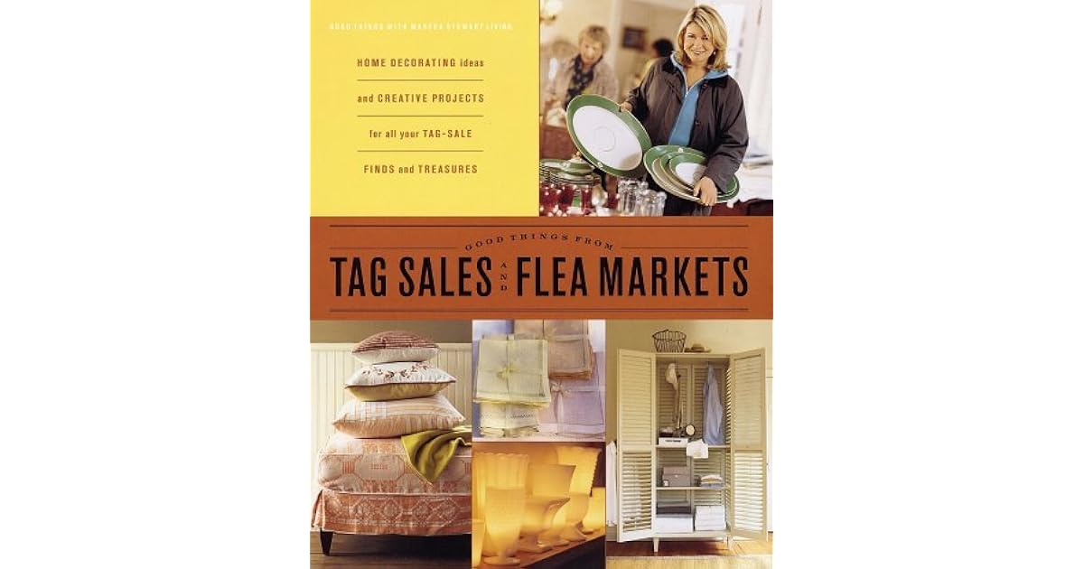 Good Things from Tag Sales and Flea Markets by Martha Stewart